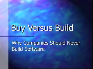 Buy Versus Build Why Companies Should Never Build Software 