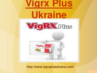 Vigrx Plus
Ukraine
http://www.vigrxplusukraine.com/
 