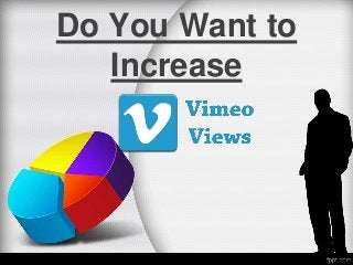 Do You Want to
Increase
 