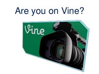 Are you on Vine?
 