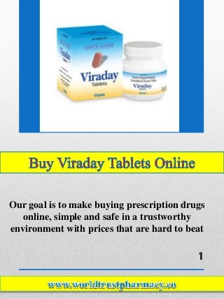1
Our goal is to make buying prescription drugs
online, simple and safe in a trustworthy
environment with prices that are hard to beat
 