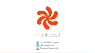 ‹#›
Thank you!
ksmith@birst.com
@kevinmsmith
kevinmichaelsmith
 