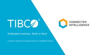 A guide to making the toughest decision in embedded analytics
Embedded Analytics: Build or Buy?
 