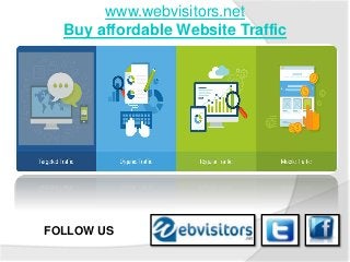 www.webvisitors.net
Buy affordable Website Traffic
FOLLOW US
 