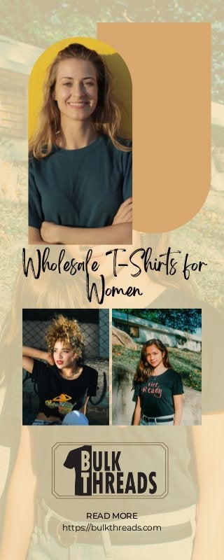 Wholesale T-Shirts for
Women
READ MORE
https://bulkthreads.com
 
