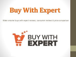Buy With Expert
Make smarter buys with expert reviews, consumer reviews & price comparison
 