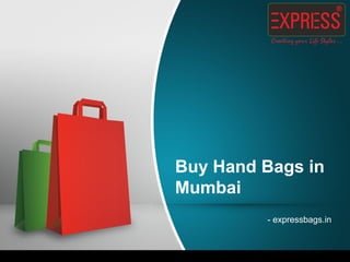 Buy Hand Bags in
Mumbai
- expressbags.in
 