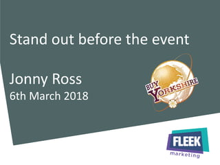 Stand out before the event
Jonny Ross
6th March 2018
 