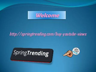 http://springtrending.com/buy-youtube-views
Welcome
 