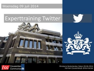 Ministerie Buitenlandse Zaken 09-06-2014
Herman Couwenbergh @Hermaniak
Couwenbergh
Communiceert
Woensdag 09 juli 2014
Experttraining Twitter
 