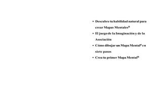 Descubre tu habilidad natural para
crearMapas MentalesB
El juego de la Imaginación y de la
Asociación
Cómo dibujarun Mapa Mentaleen
siete pasos
Crea tu primer MapaMentalB
 