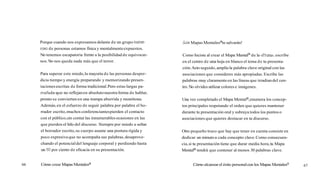Porque cuando nos expresamos delante de un grupo nurne-
ros0 de personas estamos física y mentalmenteexpuestos.
No tenemos escapatoria frente a la posibilidad de equivocar-
nos.No nos queda nada más que el terror.
Para superar este miedo,la mayoría de las personas desper-
dicia tiempo y energía preparando y memorizando presen-
tacionesescritas de forma tradicional.Pero estas largas pa-
rrafada~
que no reflejanen absolutonuestraforma de hablar,
pronto se convierten en una trampa aburrida y monótona.
Además,en el esfuerzo de seguir palabra por palabra el bo-
rrador escrito,muchos conferenciantespierden el contacto
con el público,sin contar las innumerables ocasiones en las
que pierden el hilo del discurso. Siempre por miedo a soltar
el borrador escrito,su cuerpo asume una postura rígida y
poco expresiva que no acompaña sus palabras, desaprove-
chando el potencialdel lenguaje corporal y perdiendo hasta
un SOpor ciento de eficacia en su presentación.
66 Cómo crear Mapas Mentalesa
¡LosMapas Mentalesate salvarán!
Como hiciste al crear el Mapa MentalB de la ((Fruta)),
escribe
en el centro de una hoja en blanco el tema de tu presenta-
ción.Acto seguido,amplía la palabra clave original con las
asociaciones que consideres más apropiadas. Escribe las
palabras muy claramente en las líneas que irradian del cen-
tro.No olvides utilizar colores e imágenes.
Una vez completado el Mapa Mentala,enumera los concep-
tos principales respetando el orden que quieres mantener
durante tu presentación oral y subraya todos los puntos o
asociaciones que quieres destacar en tu discurso.
Otro pequeño truco que hay que tener en cuenta consiste en
dedicar un minuto a cada concepto clave.Como consecuen-
cia,si tu presentación tiene que durar media hora,tu Mapa
Mentala tendrá que contener al menos 30 palabras clave.
Cómo alcanzarel éxito personalcon los Mapas Mentalesm
67
 