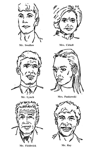 Mr. Swallow      Mrs. Cirkell




 Mr. Lynch      Mrs. Paukowski




Mr. Fieldwick     Mr. Ray
 