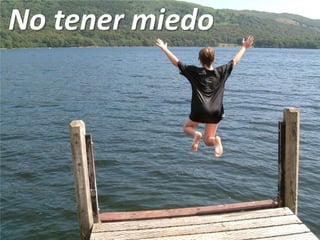 No tener miedo
 
