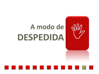 A modo de
DESPEDIDA     
 