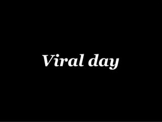 Viral day
 