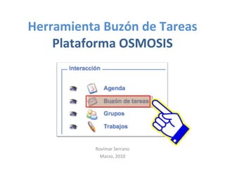 Herramienta Buzón de Tareas Plataforma OSMOSIS Rovimar Serrano Marzo, 2010 
