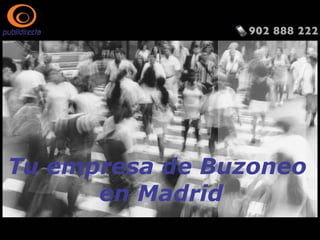 Tu empresa de Buzoneo
en Madrid
http://www.publidirecta.com/servicios/buzoneo-en-toda-espana/buzoneo-madrid/
 