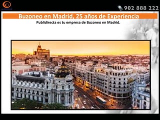 Buzoneo en Madrid, 25 años de Experiencia
Publidirecta es tu empresa de Buzoneo en Madrid.
http://www.publidirecta.com/servicios/buzoneo-en-toda-espana/buzoneo-madrid/
http://www.publidirecta.com/servicios/buzoneo-en-toda-espana/buzoneo-madrid/
 