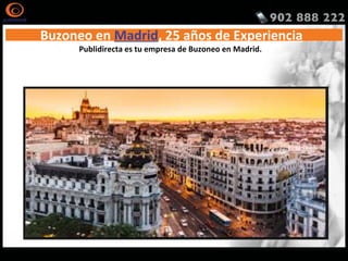 Buzoneo en Madrid, 25 años de Experiencia
Publidirecta es tu empresa de Buzoneo en Madrid.
http://www.publidirecta.com/servicios/buzoneo-en-toda-espana/buzoneo-madrid/
 