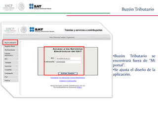 •Buzón Tributario se
encontrará fuera de “Mi
portal”.
•Se ajusta el diseño de la
aplicación.
Buzón Tributario
 