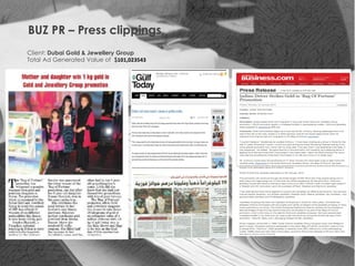 BUZ PR – Press clippings
Client: Dubai Gold & Jewellery Group
Total Ad Generated Value of $101,023543
 