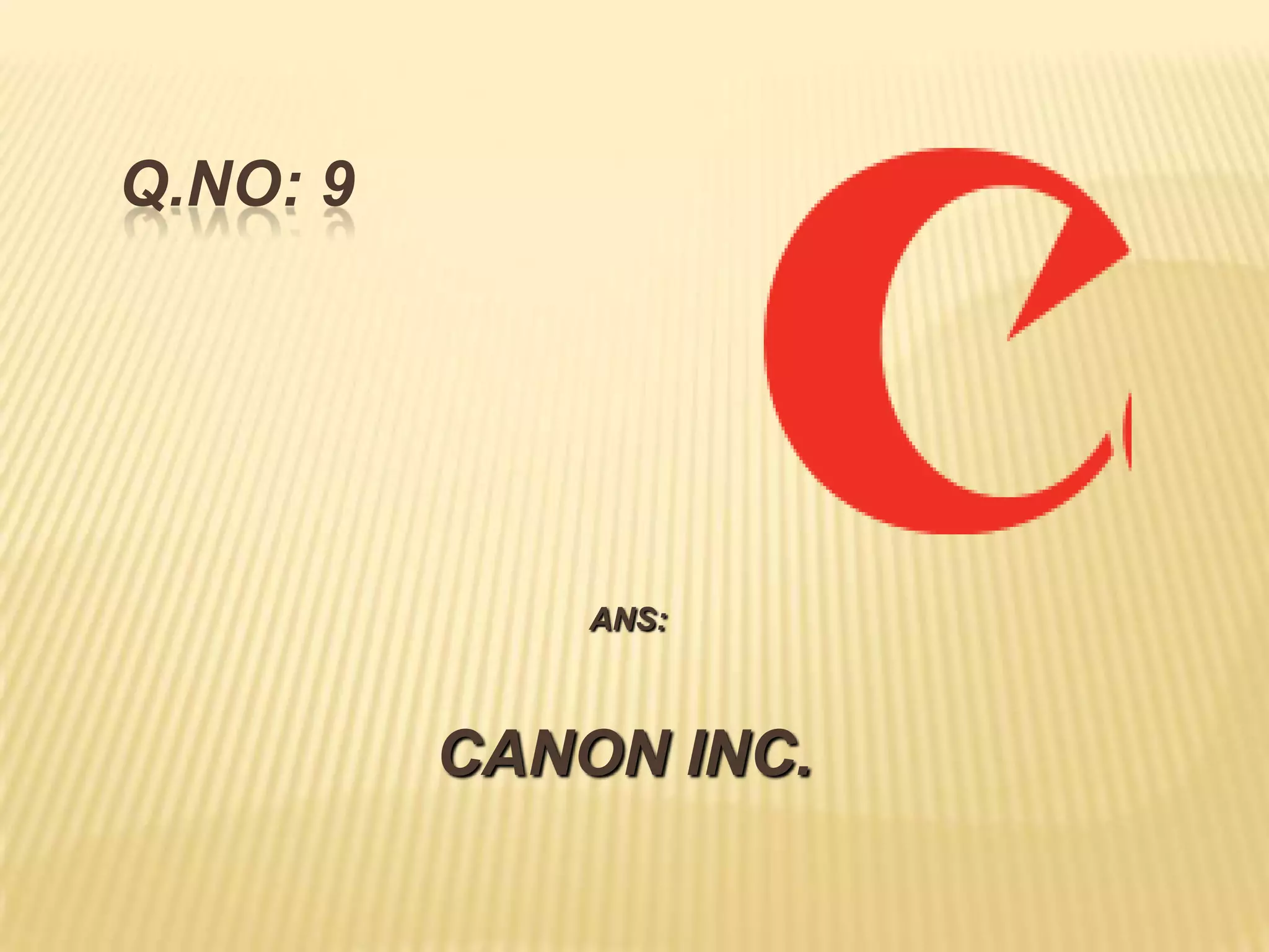 Q.NO: 9




              ANS:



          CANON INC.
 