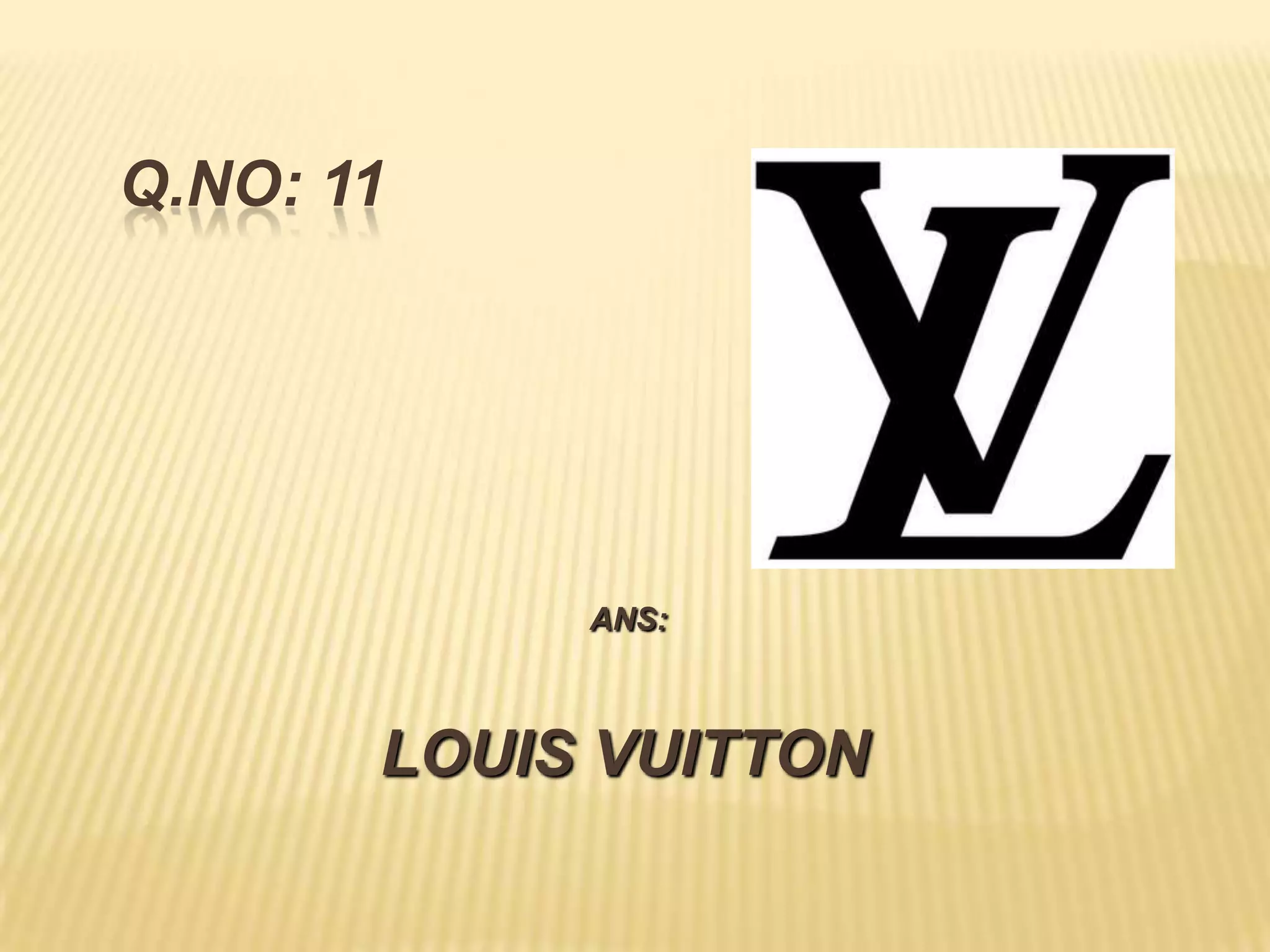 Q.NO: 11




            ANS:



       LOUIS VUITTON
 