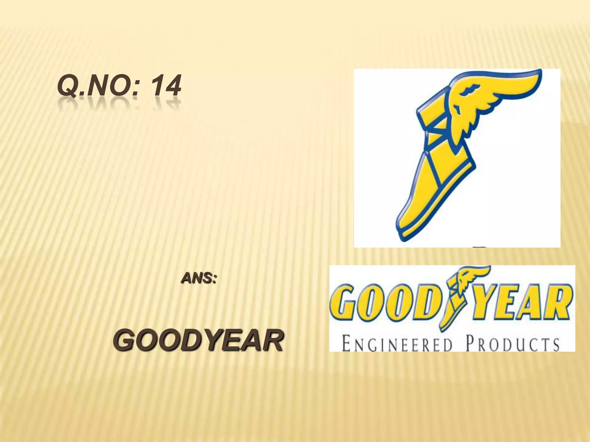 Q.NO: 14




       ANS:



   GOODYEAR
 