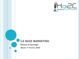 Le buzz marketing Réseau & Synergie  Mardi 17 février 2009 