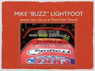 MIKE “BUZZ” LIGHTFOOT
 zooms into visit us at Point View School!
 