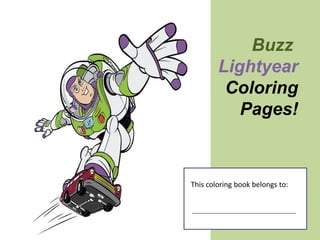 Buzz
        Lightyear
         Coloring
           Pages!



This coloring book belongs to:
 