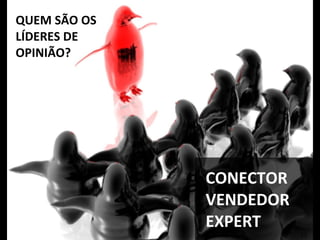 QUEM SÃO OS  LÍDERES DE OPINIÃO? CONECTOR VENDEDOR EXPERT 