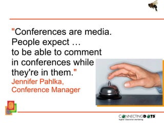 &quot; Conferences are media.  People expect …  to be able to comment  in conferences while they're in them. &quot;  Jenni...