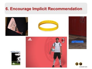 6. Encourage Implicit Recommendation 