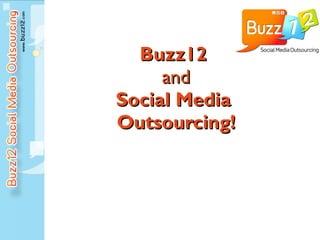 Buzz12  and Social Media  Outsourcing! 