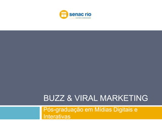 Buzz & Viral Marketing Pós-graduação em Mídias Digitais e Interativas 