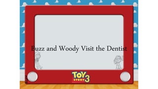 Buzz and Woody Visit the Dentist
 