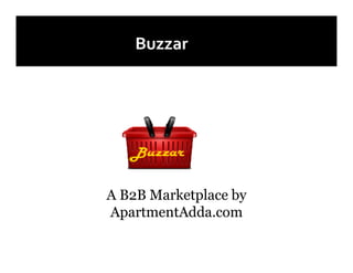 A B2B Marketplace by
ApartmentAdda.com
 
