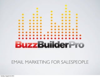 EMAIL MARKETING FOR SALESPEOPLE

Sunday, August 22, 2010
 