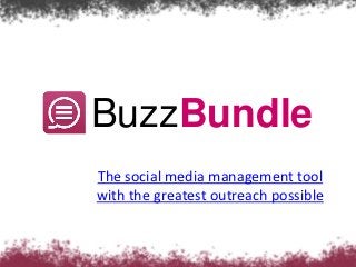 BuzzBundle
The social media management tool
with the greatest outreach possible
 