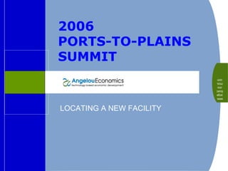 2006  PORTS-TO-PLAINS SUMMIT   LOCATING A NEW FACILITY www.angeloueconomics.com 