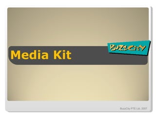 Media Kit BuzzCity PTE Ltd. 2007 