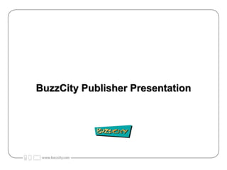 BuzzCity Publisher Presentation 
 