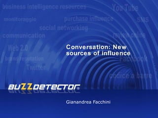 Conversation: New sources of influence Gianandrea Facchini monitoraggio business intelligence resources communication SMS Twitter Facebook purchase influence social networking brand reputation You Tube Web 2.0 review online codice a barre 