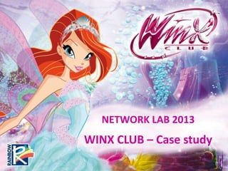 NETWORK LAB 2013
WINX CLUB – Case study
 