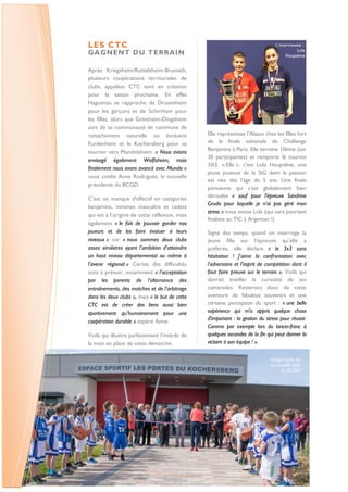 LES CTC
GAGNENT DU TERRAIN
Après Kriegsheim/Rottelsheim-Brumath,
plusieurs coopérations territoriales de
clubs, appelées CTC sont en création
pour la saison prochaine. En effet
Haguenau se rapproche de Drusenheim
pour les garçons et de Schirrhein pour
les filles, alors que Griesheim-Dingsheim
sort de sa communauté de commune de
rattachement naturelle où évoluent
Furdenheim et le Kochersberg pour se
tourner vers Mundolsheim. « Nous avions
envisagé également Wolfisheim, mais
finalement nous avons avancé avec Mundo »
nous confie Anne Rodriguez, la nouvelle
présidente du BCGD.
C’est un manque d'effectif en catégories
benjamins, minimes masculins et cadets
qui est à l’origine de cette réflexion, mais
également « le fait de pouvoir garder nos
joueurs et de les faire évoluer à leurs
niveaux » car « nous sommes deux clubs
assez similaires ayant l'ambition d'atteindre
un haut niveau départemental ou même à
l'avenir régional » Certes des difficultés
sont à prévoir, notamment « l'acceptation
par les parents de l'alternance des
entraînements, des matches et de l'arbitrage
dans les deux clubs », mais « le but de cette
CTC est de créer des liens aussi bien
sportivement qu’humainement pour une
coopération durable » espère Anne.
Voilà qui illustre parfaitement l’intérêt de
la mise en place de cette démarche.
Elle représentait l'Alsace chez les filles lors
de la finale nationale du Challenge
Benjamins à Paris. Elle termine 10ème (sur
30 participantes) et remporte le tournoi
3X3. « Elle », c’est Lola Houpeline, une
jeune joueuse de la SIG dont la passion
est née dès l’âge de 5 ans. Une finale
parisienne qui s’est globalement bien
déroulée « sauf pour l'épreuve Sandrine
Gruda pour laquelle je n'ai pas géré mon
stress » nous avoue Lola (qui sera pourtant
finaliste au TIC à Argentan !).
Signe des temps, quand on interroge la
jeune fille sur l’épreuve qu’elle a
préférée, elle déclare « le 3x3 sans
hésitation ! J'aime la confrontation avec
l'adversaire et l'esprit de compétition dont il
faut faire preuve sur le terrain ». Voilà qui
devrait éveiller la curiosité de ses
camarades. Resteront donc de cette
aventure de fabuleux souvenirs et une
certaine perception du sport : « une belle
expérience qui m'a appris quelque chose
d'important : la gestion du stress pour réussir.
Comme par exemple lors du lancer-franc à
quelques secondes de la fin qui peut donner la
victoire à son équipe ! ».
L’interviewée :
Lola
Houpeline
Inauguration de
la nouvelle salle
du BCGD
 