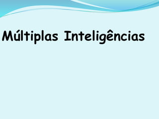 Múltiplas Inteligências
 