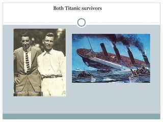 Both Titanic survivors 
 