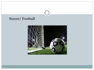 Soccer/ Football 
 